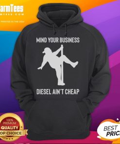 Funny Mind Your Business hoodie featuring a fat man pole dancing, highlighting the Diesel Ain't Cheap slogan.