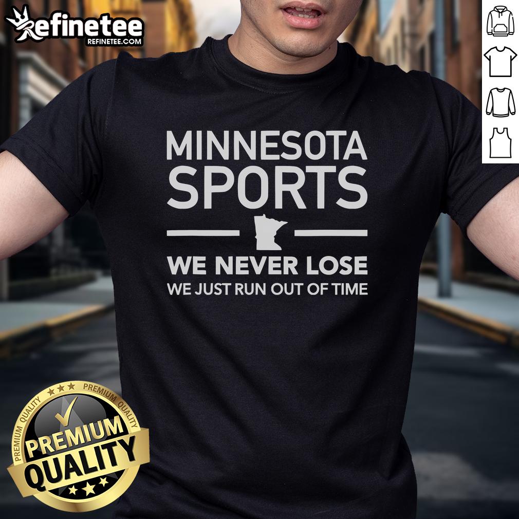Funny Minnesota Sports We Never Lose We Just Run Out Of Time T Shirt Funny Minnesota Sports 'We Never Lose, We Just Run Out of Time' T-Shirt featuring bold text and vibrant design.