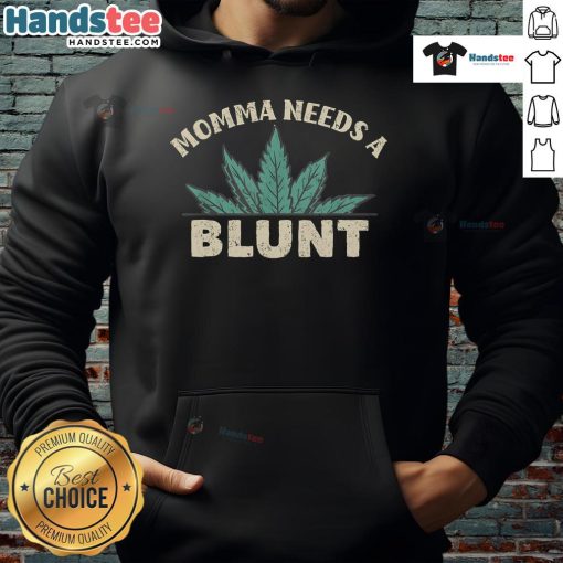 Funny Momma Needs A Blunt hoodie for weed smokers, featuring a humorous design perfect for casual wear.