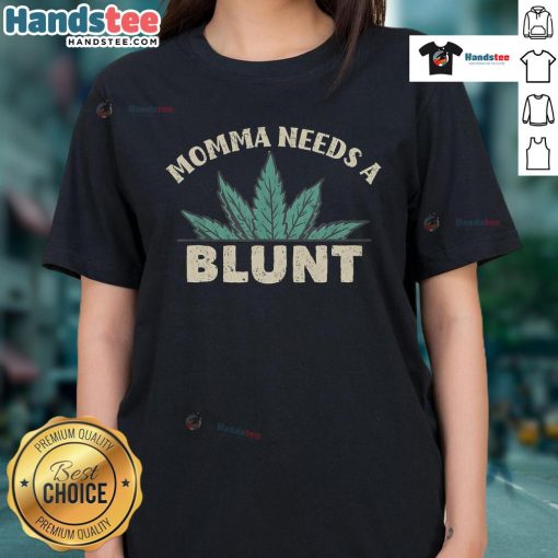 Alt Text: Funny Momma Needs A Blunt Weed Smoker Ladies Tee, perfect for cannabis-loving moms who enjoy humor and style.