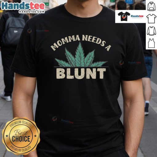 Funny Momma Needs A Blunt Weed Smoker T-Shirt featuring a humorous design for cannabis-loving moms.