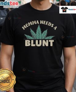 Funny Momma Needs A Blunt Weed Smoker T-Shirt featuring a humorous design for cannabis-loving moms.