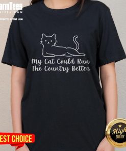 Funny My Cat Could Run The Country Better Ladies Tee featuring a playful cat graphic and humorous text design.