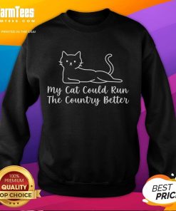 Funny 'My Cat Could Run The Country Better' sweatshirt featuring a humorous cat graphic, perfect for cat lovers and meme fans.