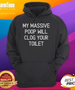 Funny My Massive Poop Will Clog Your Toilet Hoodie design featuring humorous text and vibrant colors on a cozy sweatshirt.