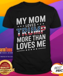 Funny 'My Mom Loves Trump More Than Me' T-shirt for Mother's Day, perfect for mom lovers and Trump supporters.