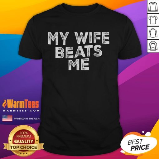 Funny My Wife Beats Me Men Husband Joke Father's Day T-Shirt design featuring humorous text and playful graphics.