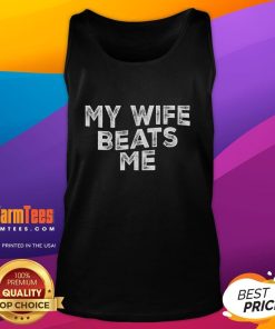 Funny My Wife Beats Me Men's Husband Joke for Father's Day tank top featuring humorous graphic design.