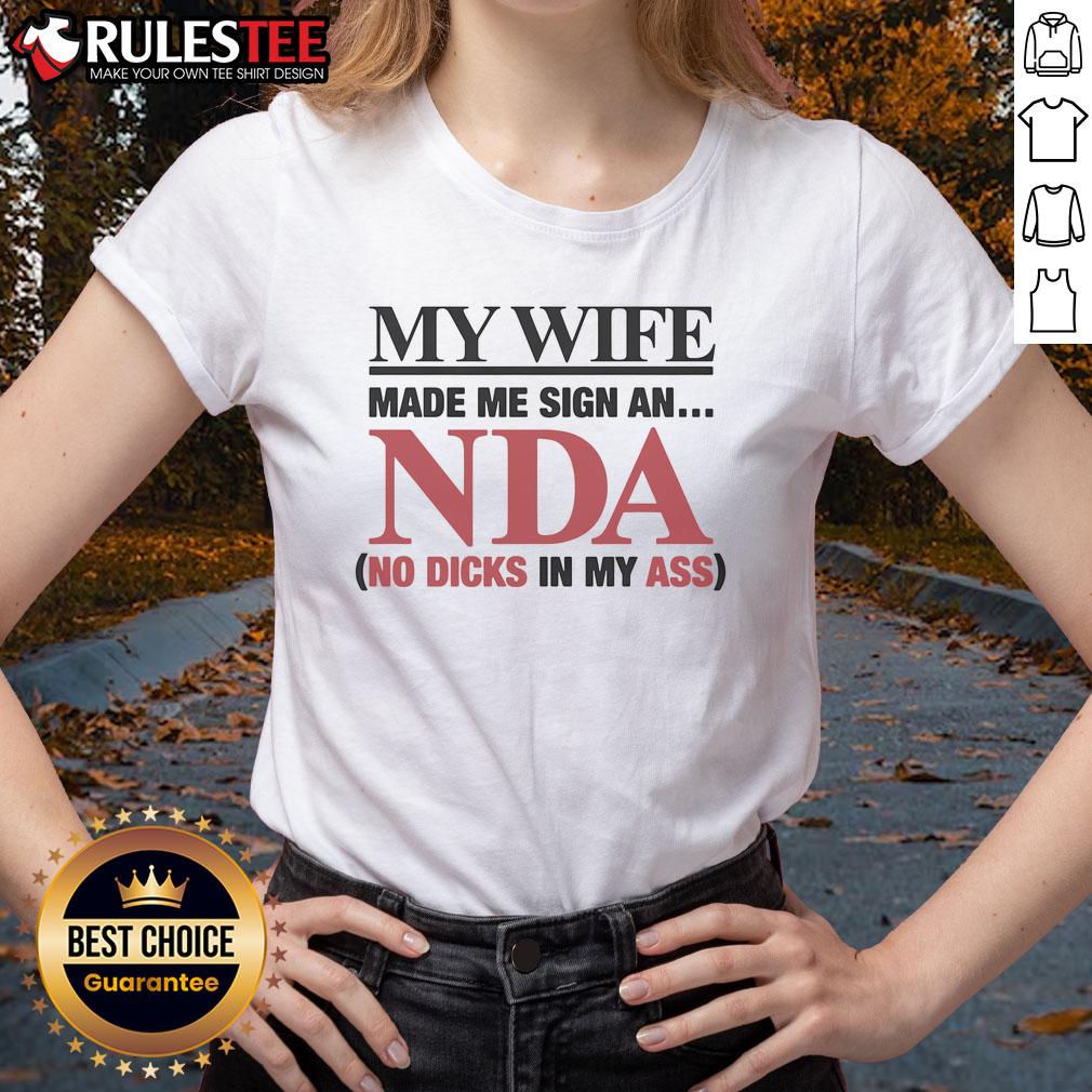 Funny My Wife Made Me Sign An Nda No Dicks In My Ass Ladies Tee Funny ladies tee with 'My Wife Made Me Sign An NDA' graphic, perfect for humor lovers and quirky fashion enthusiasts.