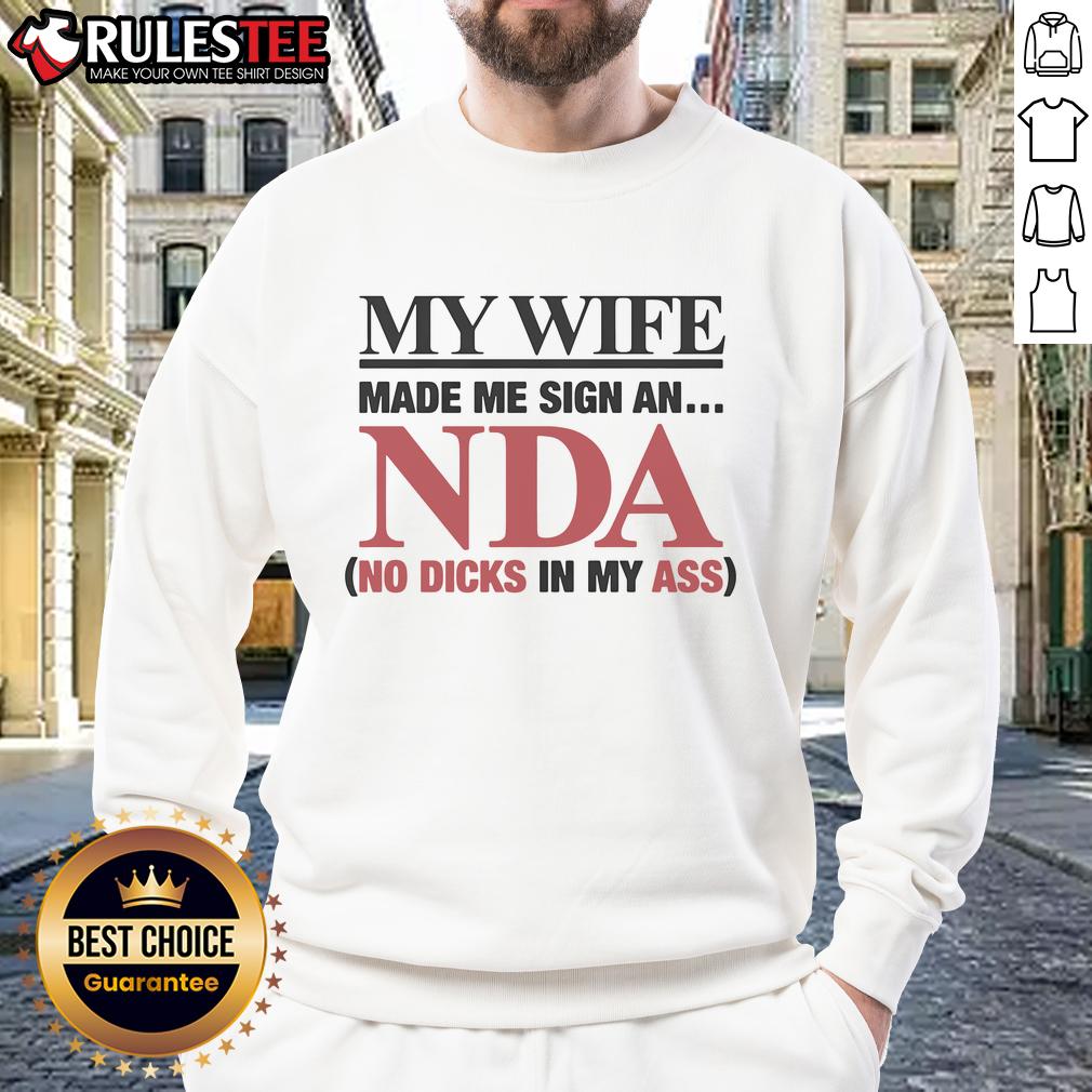 Funny My Wife Made Me Sign An Nda No Dicks In My Ass Sweatshirt Alt Text: Humorous sweatshirt reading My Wife Made Me Sign An NDA: No Dicks In My Ass, showcasing a funny marriage joke.
