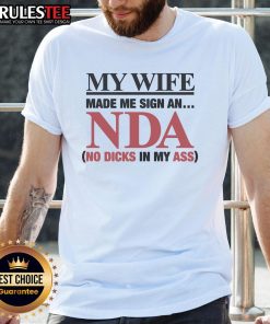 Funny My Wife Made Me Sign An NDA No Dicks In My Ass T-Shirt featuring humorous text on a casual tee.