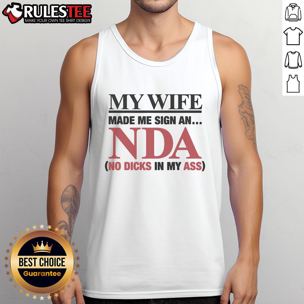 Funny My Wife Made Me Sign An Nda No Dicks In My Ass Tank Top Funny tank top with text 'My Wife Made Me Sign An NDA - No Dicks In My Ass' for humorous apparel lovers.