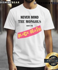 Funny 'Never Mind The Mongols, Heres The Black Death' T-Shirt design featuring humorous medieval graphics and text.