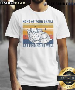 Funny 'None Of Your Emails Are Finding Me Well' cute cat vintage T-shirt design featuring an adorable feline graphic.