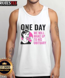 Funny One Day We Will Wake Up To His Obituary tank top design featuring humorous text and vibrant colors.