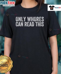 Funny 'Only Whores Can Read This' ladies tee shirt design featuring bold text and playful graphics for humorous apparel.
