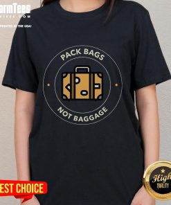 Funny Pack Bags Not Baggage Travel Adventure Ladies Tee featuring playful graphics for travel enthusiasts.