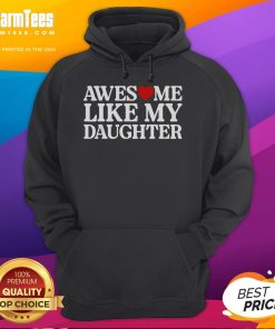 Alt Text: Funny Parent Day quote hoodie featuring 'Awesome Like My Daughter' design, perfect for celebrating family love.