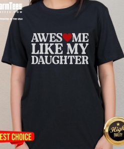 Funny Parent Day Quote on Awesome Like My Daughter Ladies Tee, showcasing humor and love for daughters.