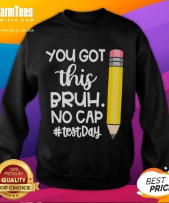 Alt Text: Funny pencil design on 'You Got This Bruh No Cap Test Day' sweatshirt, perfect for students facing exams.