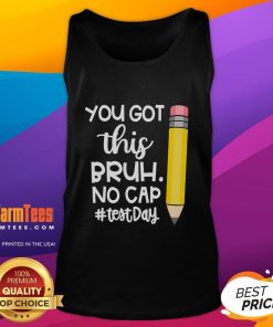 Funny pencil graphic on a tank top reading 'You Got This Bruh, No Cap' for a humorous test day vibe.