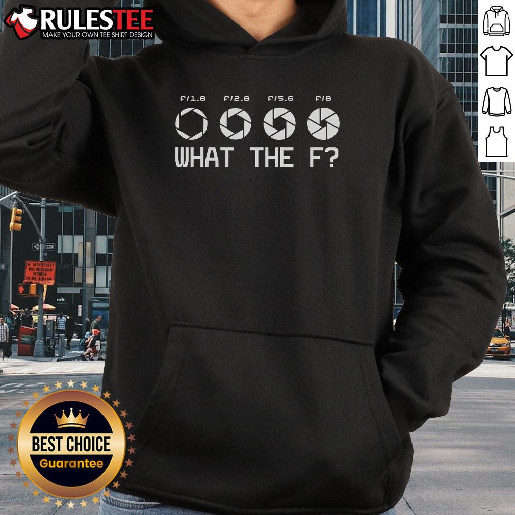 Funny Photography Camera F Stop Lens What The F Hoodie Funny photography hoodie featuring a camera, F-stop lens, and playful text for photography enthusiasts.