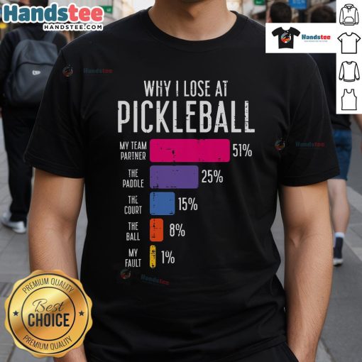 Funny Pickle Ball T-Shirt featuring 'Why I Lose At Pickleball' design, perfect for pickleball enthusiasts and humor lovers.