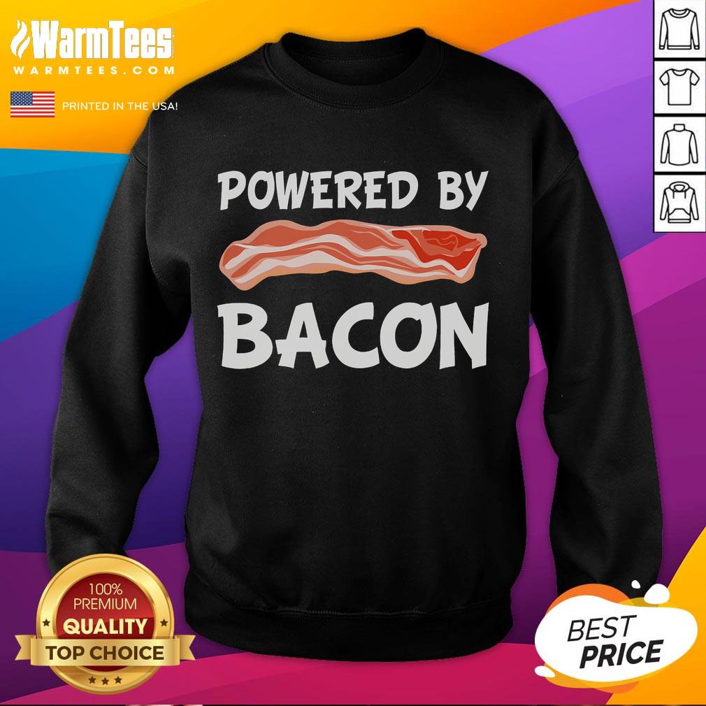 Funny Powered By Bacon Bacon Lovers Sweatshirt Alt Text: Funny Powered By Bacon sweatshirt for bacon lovers, featuring a playful design perfect for food enthusiasts.