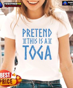 Funny Pretend This Is A Toga Ladies Tee featuring a humorous design perfect for casual wear and toga parties.
