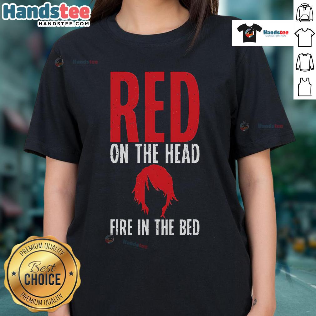 Funny Red On The Head Fire In The Bed Redhead Ladies Tee Funny redhead ladies tee featuring a whimsical fire-themed design for a playful and stylish look.
