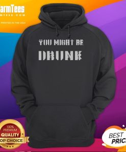 Alt Text: Funny Saying Drinking You Might Be Drunk Hoodie in vibrant colors, perfect for casual wear and laughs at parties.