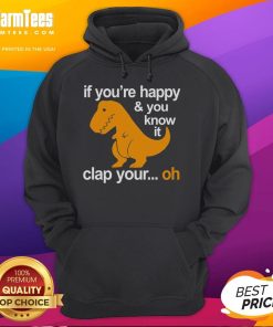 Funny dinosaur hoodie featuring If You're Happy and You Know It, Clap Your Hands design for playful style and comfort.