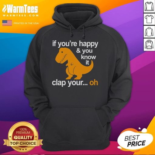 Funny dinosaur hoodie featuring If You're Happy and You Know It, Clap Your Hands design for playful style and comfort.
