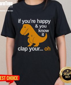 Funny dinosaur graphic on a ladies tee with the phrase 'If you're happy, clap your hands' for playful style.