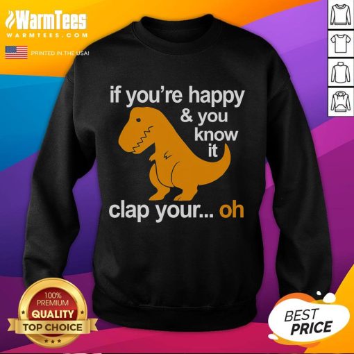 Funny dinosaur sweatshirt featuring 'If you're happy, clap your hands' text, perfect for playful casual wear.