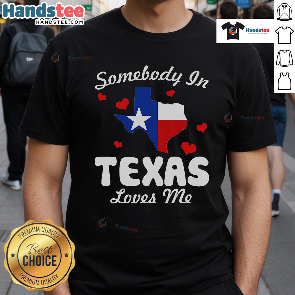 Funny Somebody In Texas Loves Me T Shirt Alt Text: Funny 'Somebody In Texas Loves Me' T-Shirt design featuring playful typography and a Texas theme.