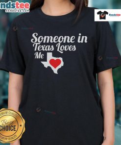 Alt Text: Funny Texas Ladies Tee with 'Someone in Texas Loves Me' graphic, perfect for casual wear and gifts.