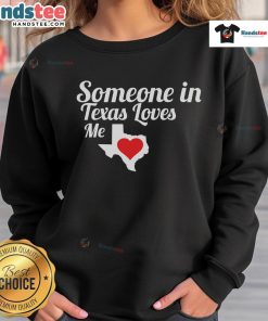 Funny Someone In Texas Loves Me Sweatshirt featuring playful text design, perfect for Texas pride and humor lovers.