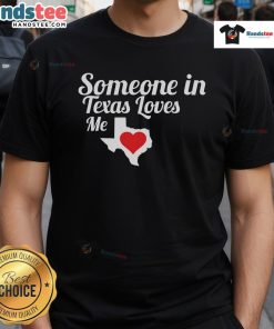 Alt Text: Funny Texas T-shirt with 'Someone In Texas Loves Me' design, perfect for gifts and casual wear.
