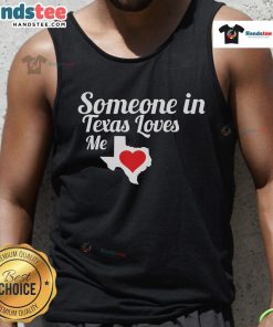 Alt Text: Funny Someone In Texas Loves Me Tank Top featuring playful text and vibrant colors, perfect for Texas pride.