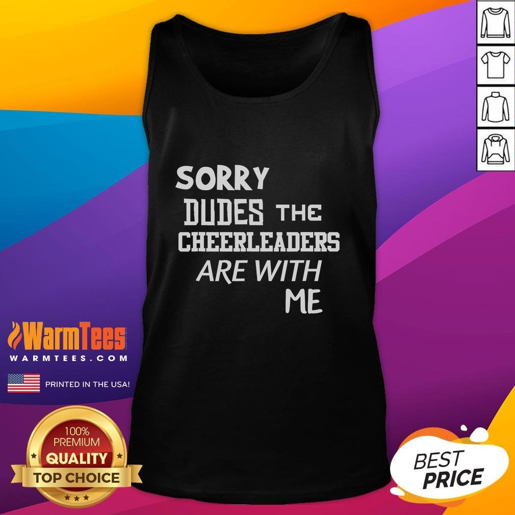 Funny Sorry Dudes The Cheerleaders Are With Me Tank Top Alt Text: Funny Sorry Dudes tank top featuring cheerleaders graphic, perfect for casual wear and sports fans.