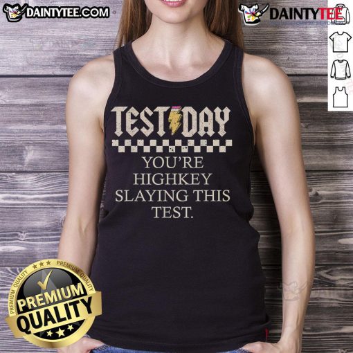 Alt Text: Funny Staar State Testing Day tank top with slogan 'You're Highkey Slaying This Test' - perfect for students.