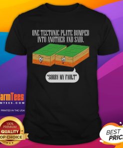 Funny Tectonic Plate Earthquake Sorry My Fault T-Shirt design featuring humorous graphics about geology and earthquakes.