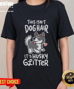 Funny Siberian Husky owner tee with the phrase 'This Isn't Dog Hair, It's Husky Glitter' in vibrant colors.
