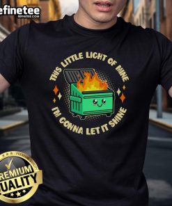 Alt Text: Funny This Little Light Of Mine Im Gonna Let It Shine Dumpster Fire T-Shirt design with vibrant graphics.