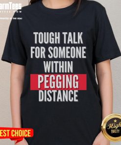 Funny Tough Talk Ladies Tee featuring humorous slogan about pegging distance, perfect for playful conversations.