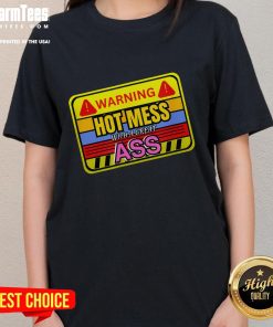 Funny warning hot mess with a great ass adult humor ladies tee, showcasing a humorous design for women.