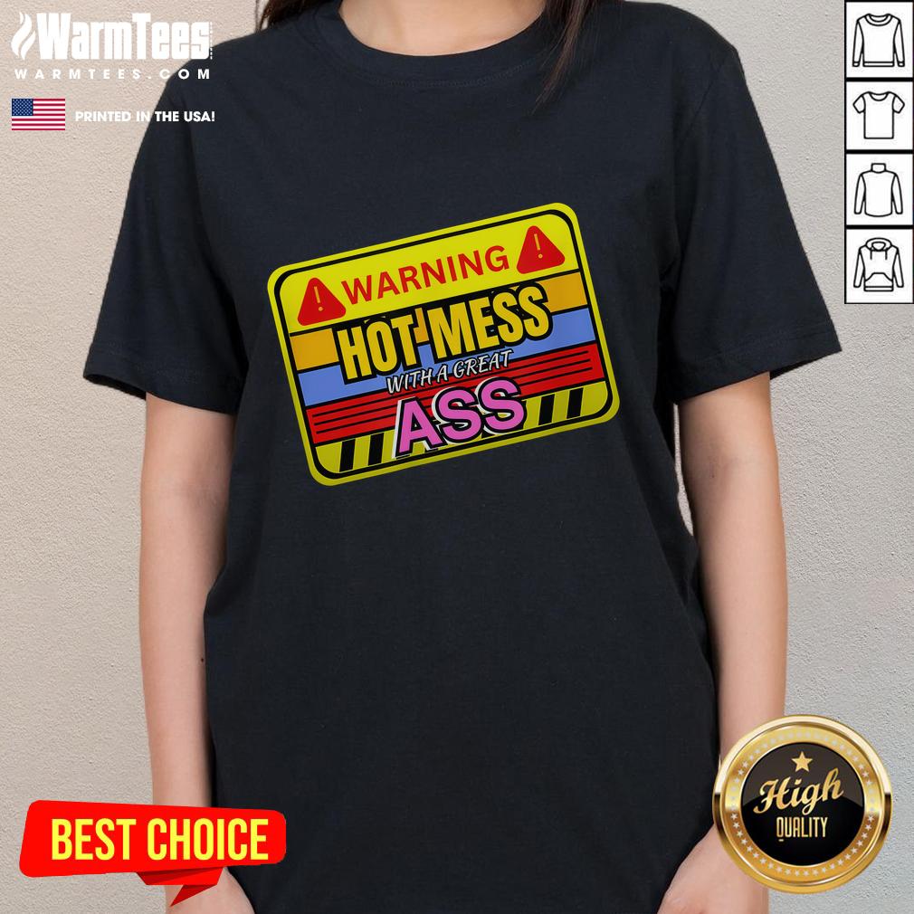 Funny Warning Hot Mess With A Great Ass Adult Humor Ladies Tee Funny warning hot mess with a great ass adult humor ladies tee, showcasing a humorous design for women.