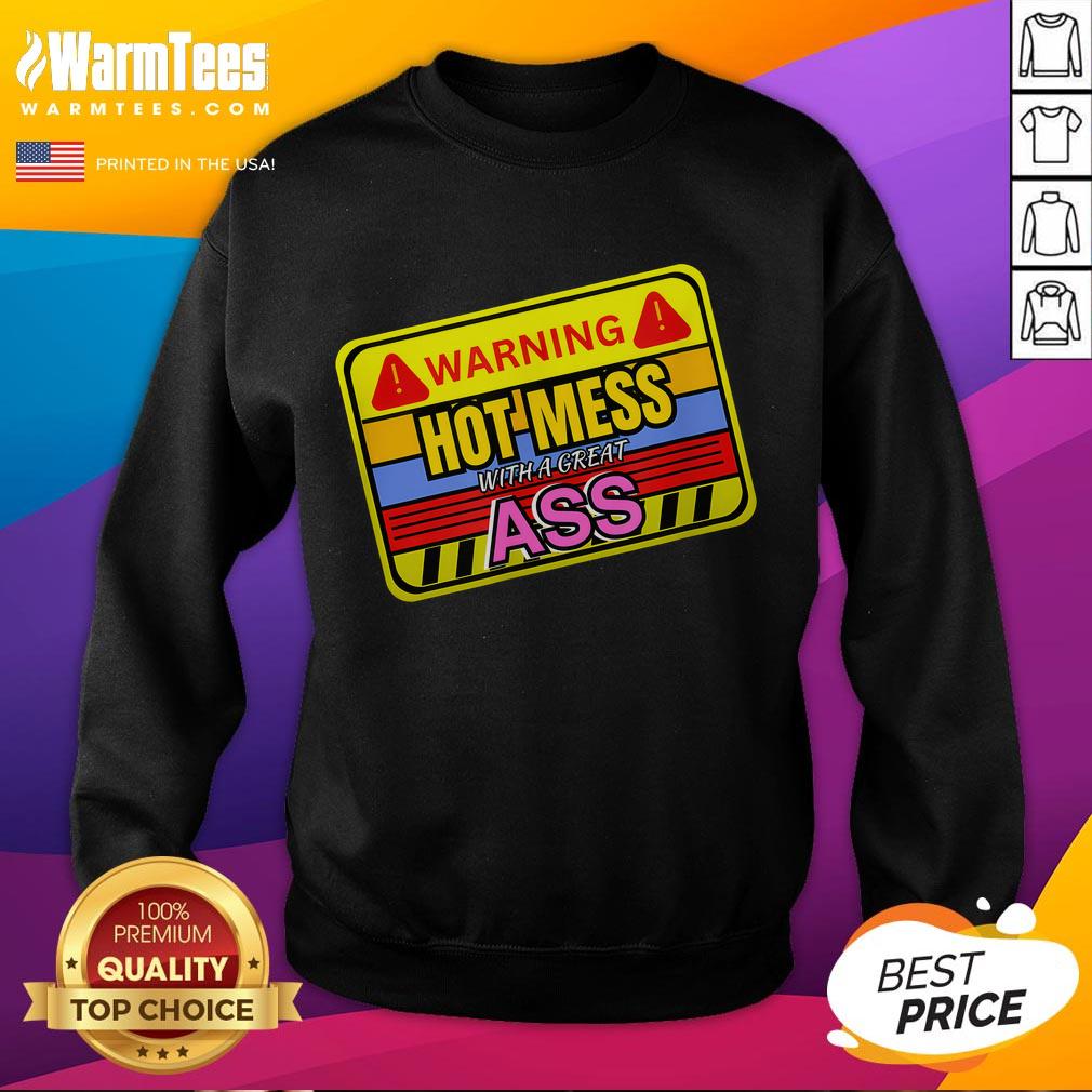Funny Warning Hot Mess With A Great Ass Adult Humor Sweatshirt Funny warning sweatshirt featuring Hot Mess With A Great Ass adult humor design, perfect for casual wear.