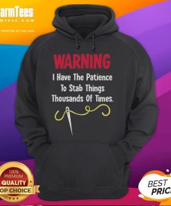 Alt Text: Funny hoodie featuring a warning message: I have the patience to stab things thousands of times. Perfect for humor lovers.